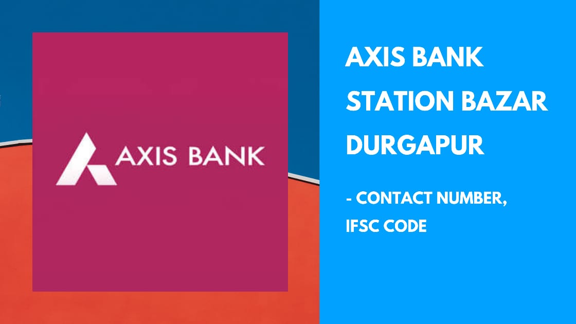 Axis Bank, Station Bazar Branch, Durgapur Contact, IFSC